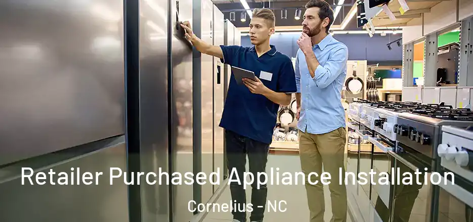  Retailer Purchased Appliance Installation Cornelius - NC
