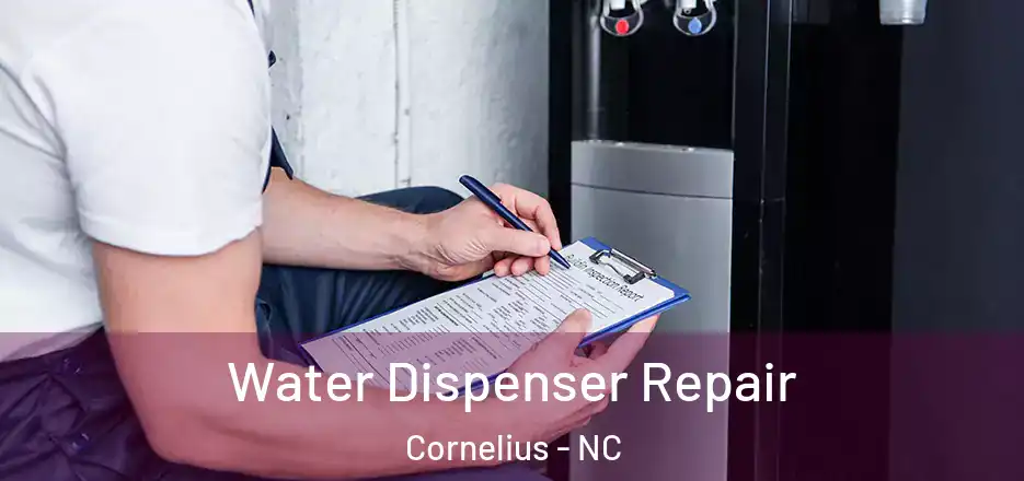  Water Dispenser Repair Cornelius - NC